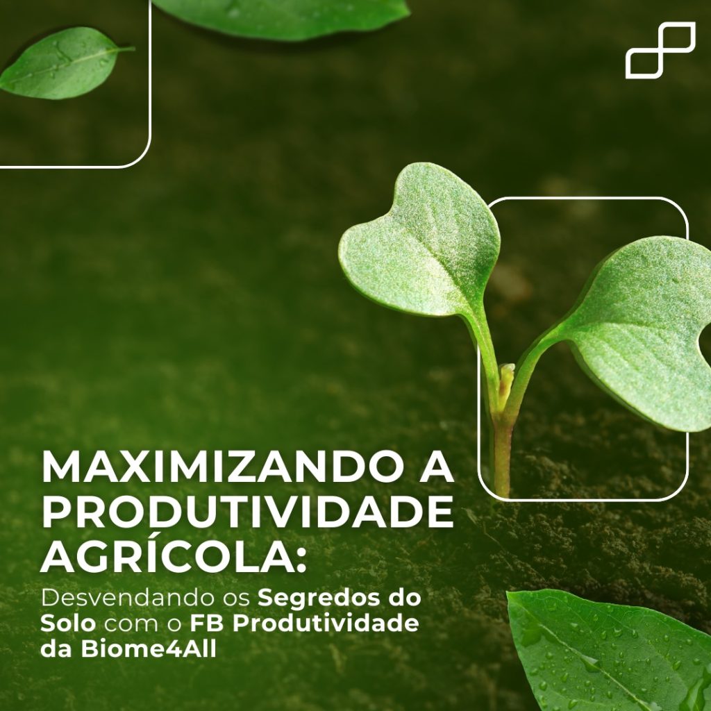 Maximizando a Produtividade Agrícola: Desvendando os Segredos do Solo com o FB Produtividade da Biome4All